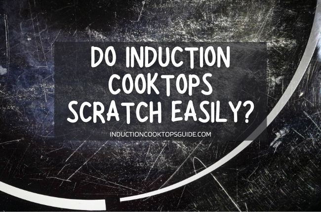 Do Induction Cooktops Scratch Easily?
