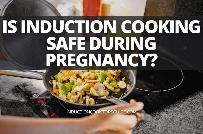 Is induction cooking safe during pregnancy?