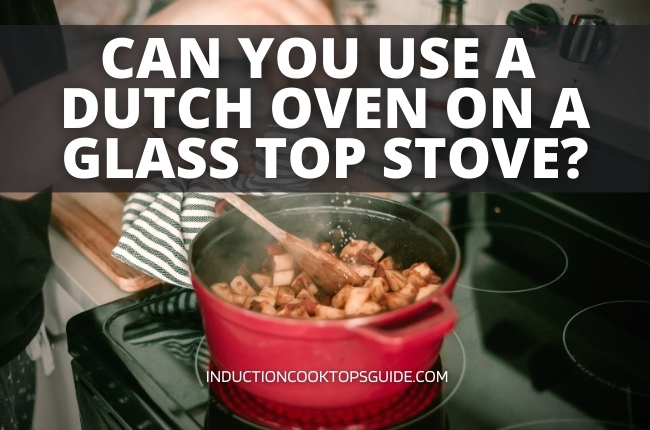 Can you use a Dutch oven on a glass top stove?