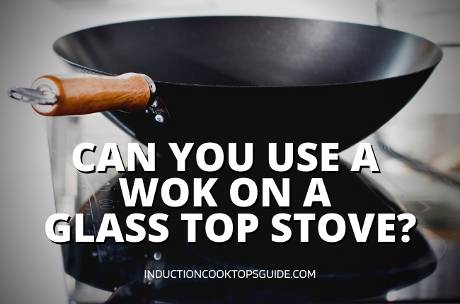 Can you use a Wok on a glass top stove?